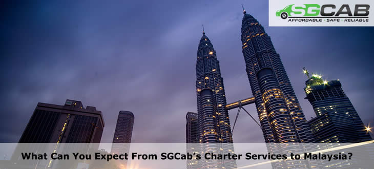 What Can You Expect From SGCab’s Charter Services to Malaysia?
