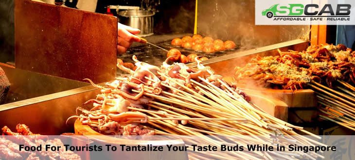 Food For Tourists To Tantalize Your Taste Buds While in Singapore